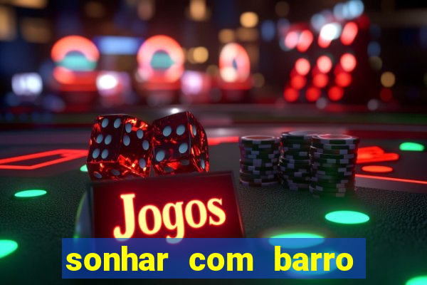 sonhar com barro jogo do bicho